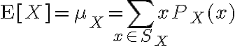 $\text{E}[X]=\mu_X=\sum_{x\in S_X} x P_X (x)$